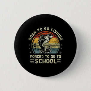 Funny Born To Go Fishing Byss Fish Fisherman Boys  2 Inch Round Button