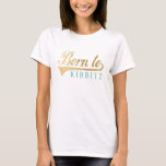 Funny Born to Kibbitz Personalize Basic TShirt<br><div class="desc">Funny "Born to Kibbitz" Women's Basic T-Shirt Great gift for someone with a great sense of humour. Choose from many different colours, styles, and sizes for this design! Design can be transferred to a different Zazzle product. Personalize by editing "Kibbitz/kidding around". Text can be changed by changing font style, colour,...</div>