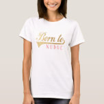 Funny Born to Nudge Personalize Basic TShirt<br><div class="desc">Funny "Born to Nudge" Women's Basic T-Shirt Choose from many different colours, styles, and sizes for this design! Design can be transferred to a different Zazzle product. Personalize by editing "Nudge/a little pushy in a nice way". Text can be changed by changing font style, colour, and size. Thanks for stopping...</div>