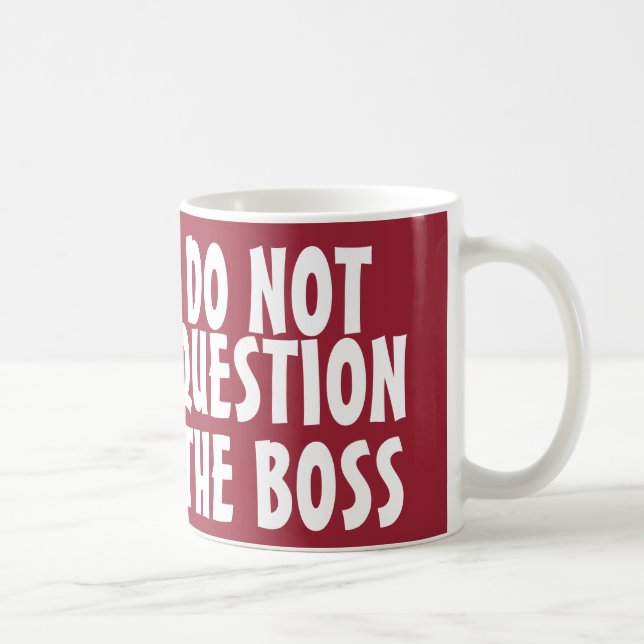 Funny Boss Coffee Mugs, Don't Question Mug (Right)