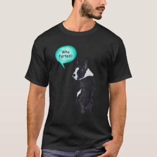 Funny Boston Terrier Who Farted 1 T-Shirt