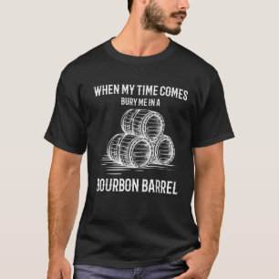 Funny Bourbon Bury Me dans un T-shirt en tonneau