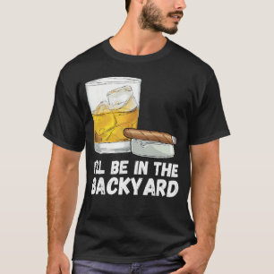 Funny Bourbon Drinking Cigar Smoke Ill Be Inhe Bac T-Shirt