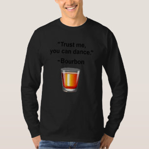 Funny Bourbon Trust Me You Can Dance Bourbon Drink T-Shirt