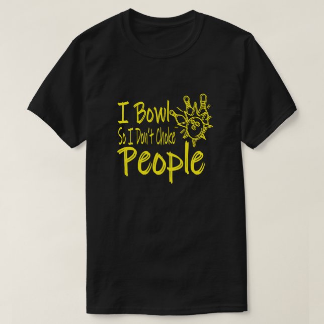 Funny Bowling Allley I Bowl Bowlers T-Shirt (Design Front)
