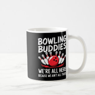 Funny Bowling Buddies We Ain't All There Bowling T Coffee Mug