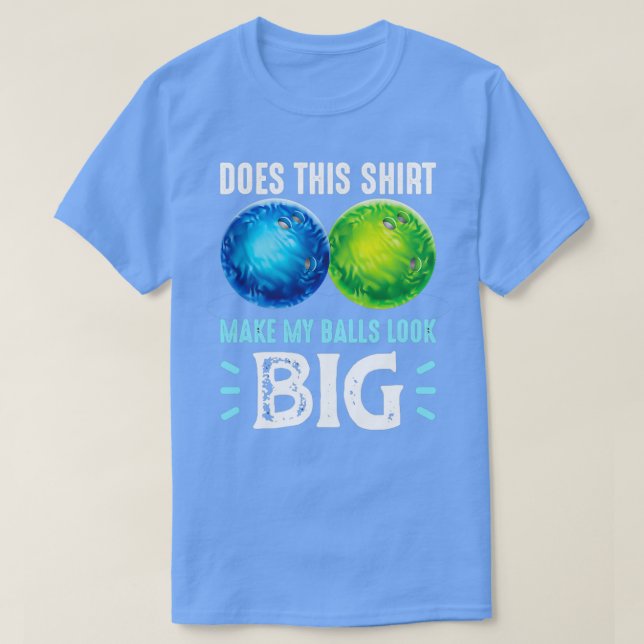 Funny Bowling Does This Make My Balls T T-Shirt (Design Front)