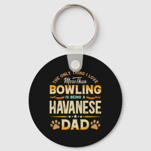 Funny Bowling Father's Day - Havanese Dad Dog Love Keychain