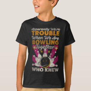 Funny Bowling Friends Besties Buddies Apparently W T-Shirt