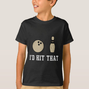 Funny Bowling Gift Id Hit That Quote Men Women  T-Shirt