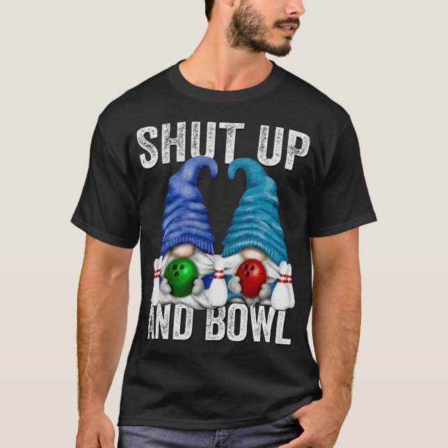 Funny Bowling Gnomes Bowler Shut Up And Bowl T-Shirt (Front)