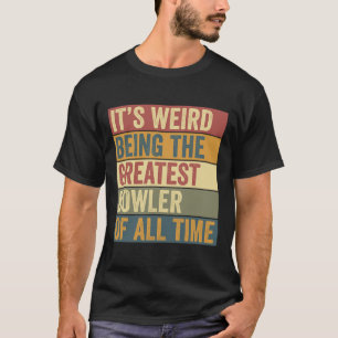 Funny Bowling Greatest Bowler Saying  T-Shirt