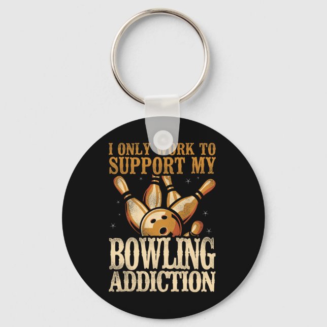 Funny Bowling I Only Work To Support My Bowling Ad Keychain (Front)