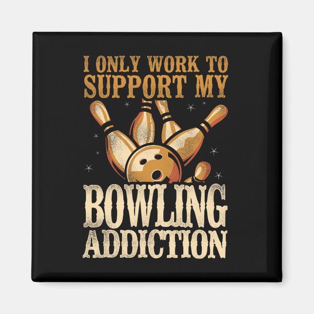 Funny Bowling I Only Work To Support My Bowling Ad Magnet (Front)