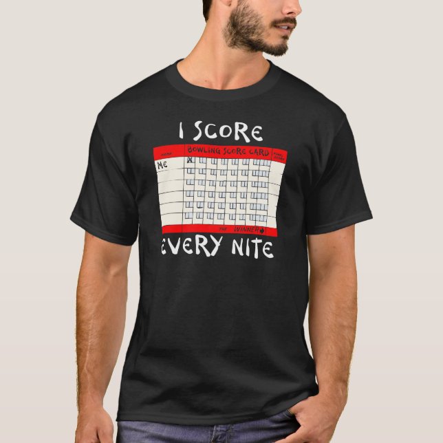 Funny Bowling I Score Every Nite T-Shirt (Front)
