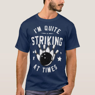 Funny Bowling Im Quite Striking At Times Bowler Pu T-Shirt