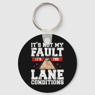 Funny Bowling It's Not My Fault It's The Lane Cond Keychain