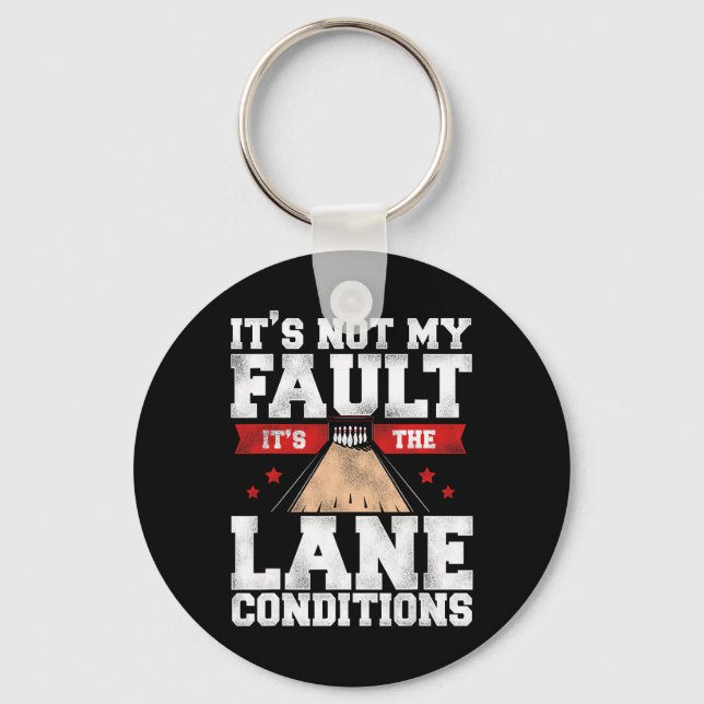 Funny Bowling It's Not My Fault It's The Lane Cond Keychain (Front)