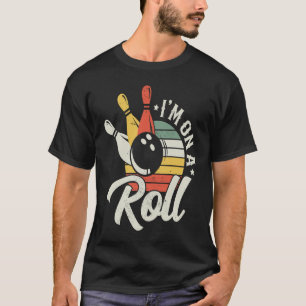Funny Bowling Lover I'm On A Roll Retro Bowler T-Shirt
