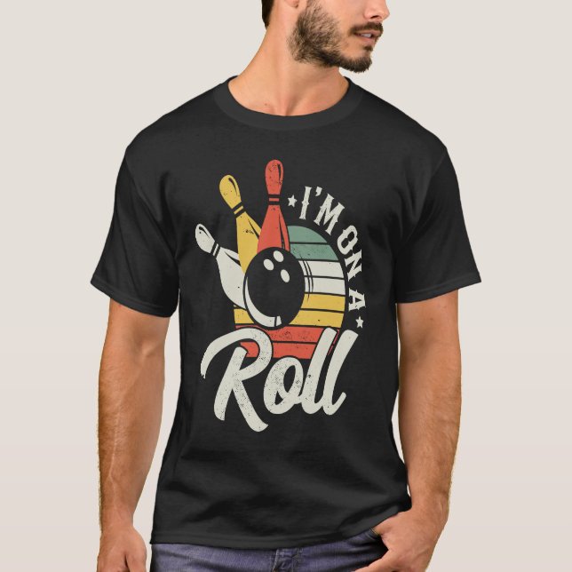 Funny Bowling Lover I'm On A Roll Retro Bowler T-Shirt (Front)
