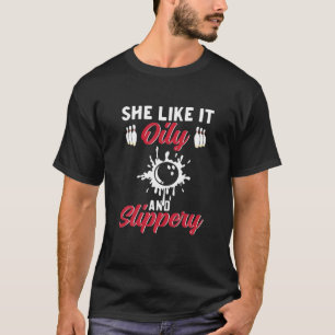 Funny Bowling Lover She Likes It Oily And Slipper T-Shirt