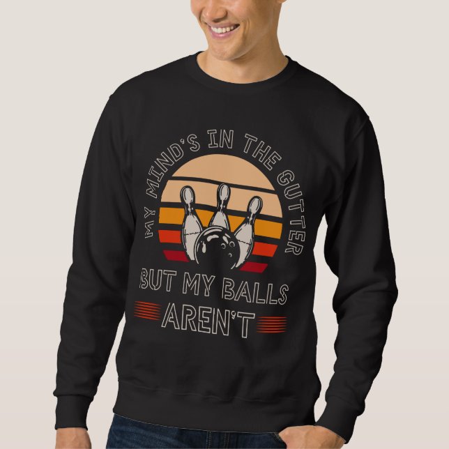 Funny Bowling Lover Witty Bowler Humor Sweatshirt (Front)