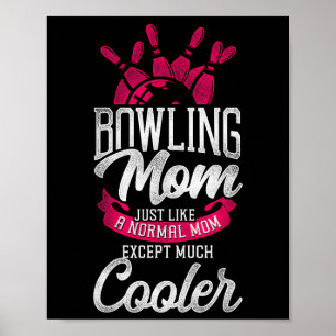 Funny Bowling Mom Bowling Mom Just Like A Normal M Poster