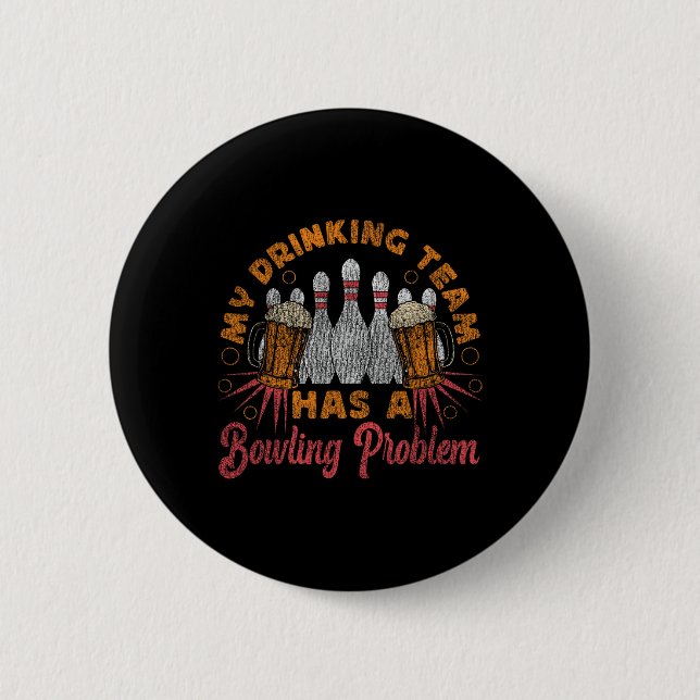 Funny Bowling My Drinking Team Has A Bowling Probl 2 Inch Round Button (Front)