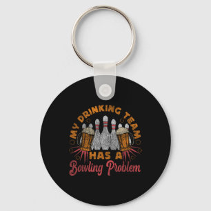 Funny Bowling My Drinking Team Has A Bowling Probl Keychain