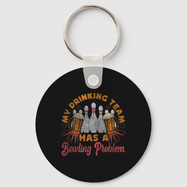 Funny Bowling My Drinking Team Has A Bowling Probl Keychain (Front)