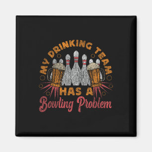 Funny Bowling My Drinking Team Has A Bowling Probl Magnet