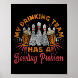 Funny Bowling My Drinking Team Has A Bowling Probl Poster