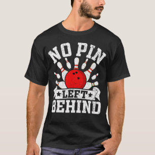 Funny Bowling No Pin Left Behind T-Shirt