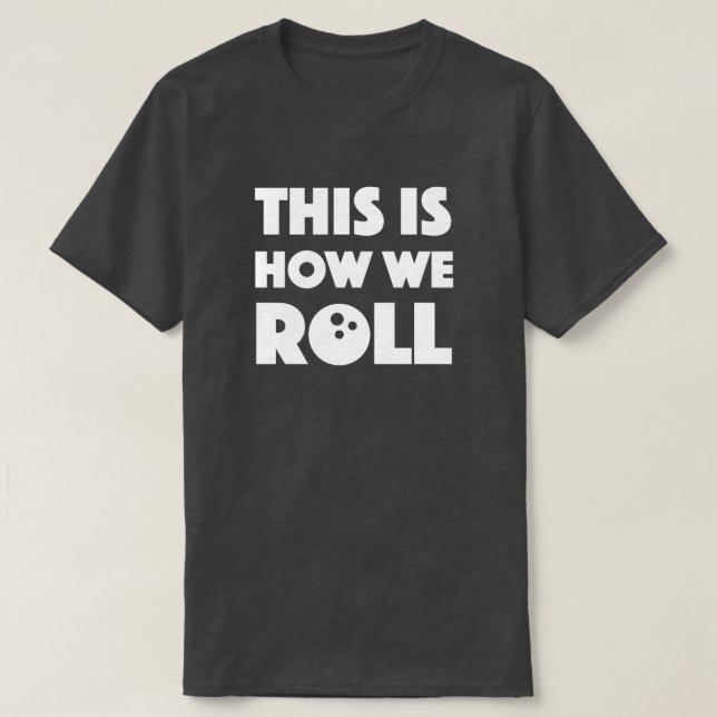 funny bowling pun shirt this is how we roll (Design Front)