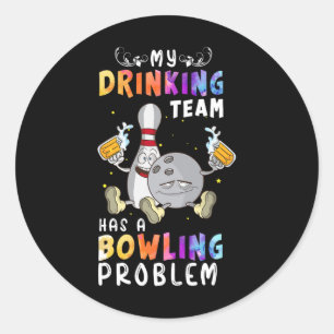 Funny Bowling Saying My Drinking Team Has A Bowlin Classic Round Sticker