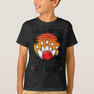Funny Bowling-Shirt Who Is Mark And Why Do Have To T-Shirt