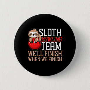 Funny Bowling Sloth Sloth Bowling Team We'll Finis 2 Inch Round Button