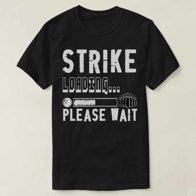 Funny Bowling Strike Loading Please Wait  T-Shirt (Design Front)