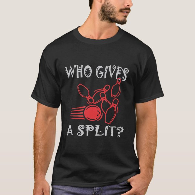 Funny Bowling Tees For Bowler Gift Who Give Split (Front)