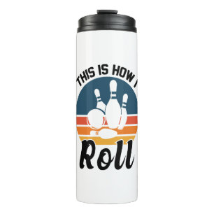 Funny Bowling This Is How I Roll Graphic Thermal Tumbler