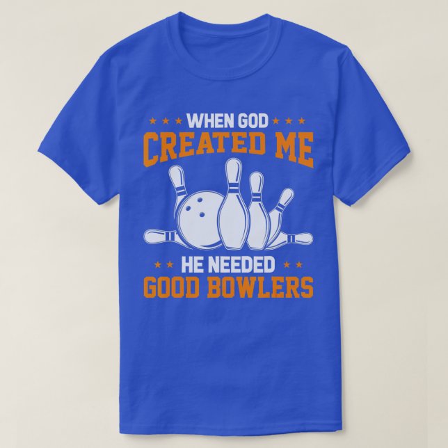 Funny Bowling When God Created Me He Needed Good B T-Shirt (Design Front)