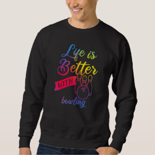 Funny bowling Women - Life is Better with bowling Sweatshirt