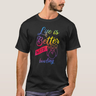 Funny bowling Women - Life is Better with bowling T-Shirt