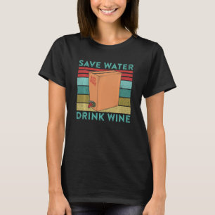 Funny Boxed Wine Quote Save Water Drink Wine Sayin T-Shirt