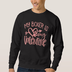 Funny Boxer My Boxer Is My Valentine Day Dog Mom Sweatshirt