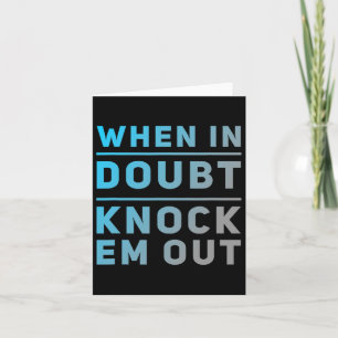 Funny Boxing Quotes Funny Of When In Doubt Knock E Card