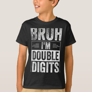 Funny Boy 10th Birthday Bruh I'm Double Digits 10  T-Shirt