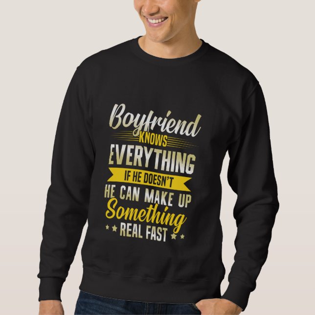 Funny Boyfriend Knows Everything Girlfriend Relati Sweatshirt (Front)