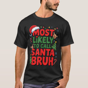 Funny Boys Christmas Most Likely To Call Santa Bru T-Shirt