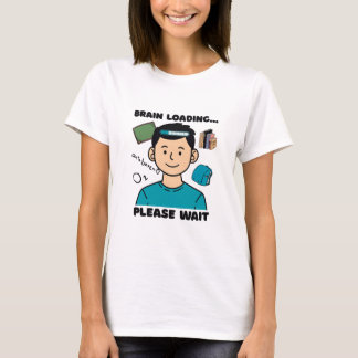 Funny Brain Loading... Please Wait T-Shirt